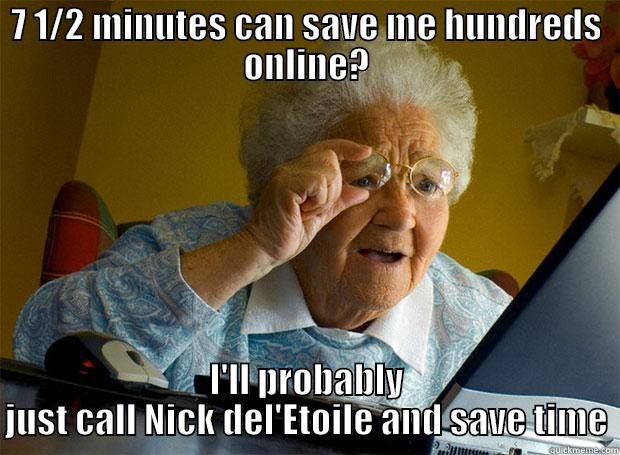 7 1/2 MINUTES CAN SAVE ME HUNDREDS ONLINE? I'LL PROBABLY JUST CALL NICK DEL'ETOILE AND SAVE TIME Grandma finds the Internet