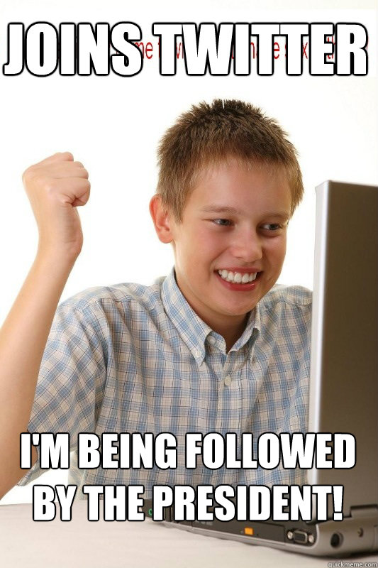 joins twitter i'm being followed by the president!  First Day On Internet Kid