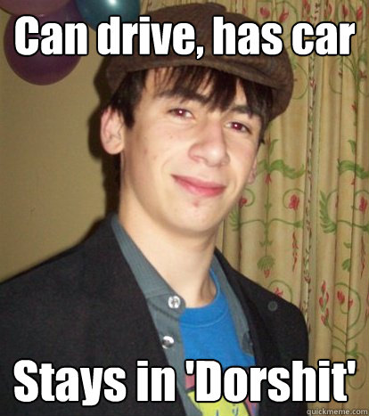 Can drive, has car Stays in 'Dorshit'  