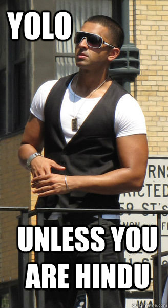 YOLO unless you are hindu - YOLO unless you are hindu  yolouyh