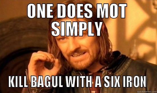 ONE DOES MOT SIMPLY KILL BAGUL WITH A SIX IRON Boromir