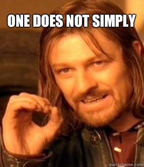 one does not simply  