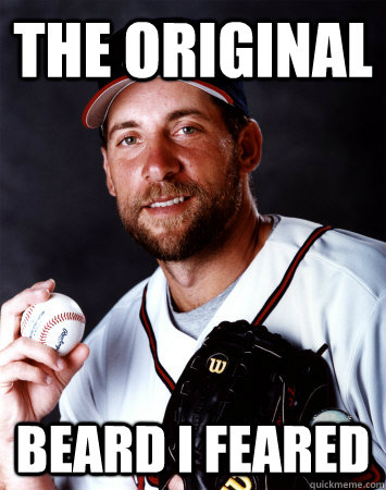 The Original Beard I Feared - The Original Beard I Feared  John Smoltz