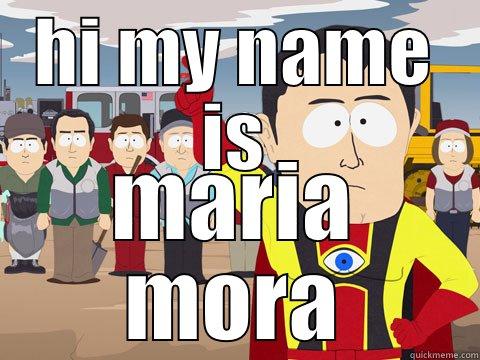 HI MY NAME IS MARIA MORA Captain Hindsight