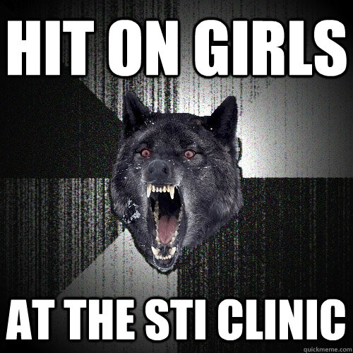hit on girls at the sti clinic  Insanity Wolf