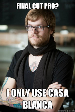 Final cut pro? I only use casa blanca  Hipster Barista
