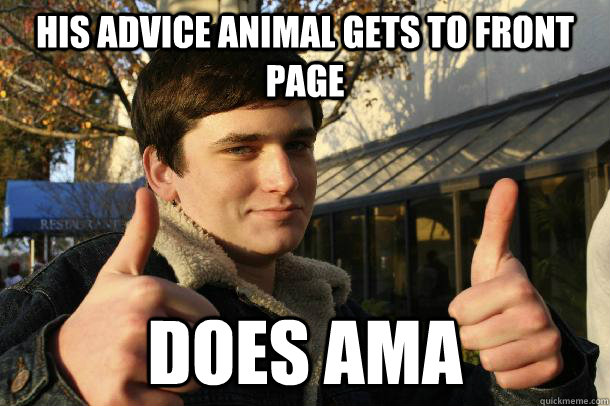 his advice animal gets to front page does ama - his advice animal gets to front page does ama  Inflated sense of worth Kid