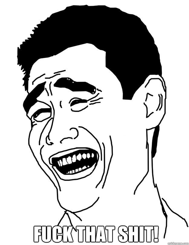  Fuck that shit!  yao ming face