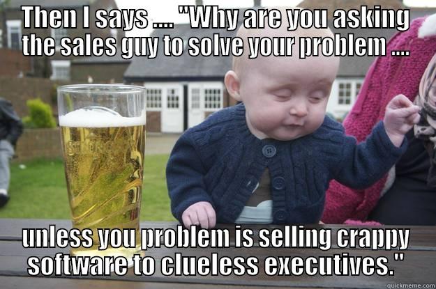 Make Fun of Sales Guy - THEN I SAYS .... 