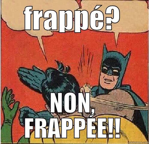 FRAPPÉ? NON, FRAPPÉE!! Batman Slapping Robin