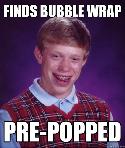 Finds bubble wrap Pre-popped  Bad Luck Brian