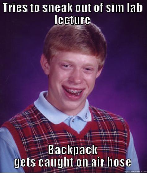 TRIES TO SNEAK OUT OF SIM LAB LECTURE BACKPACK GETS CAUGHT ON AIR HOSE Bad Luck Brain