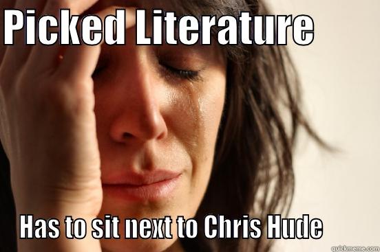 PICKED LITERATURE         HAS TO SIT NEXT TO CHRIS HUDE        First World Problems
