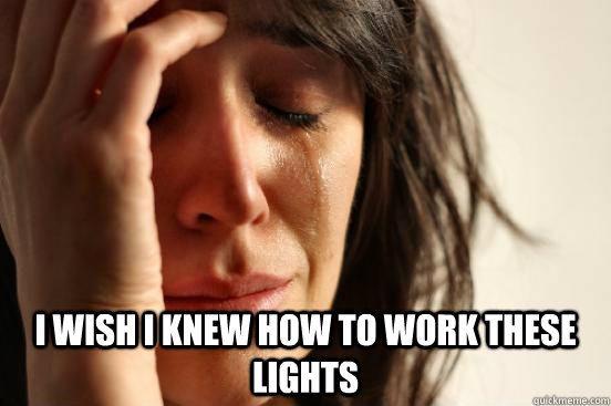  I wish I knew how to work these lights  First World Problems