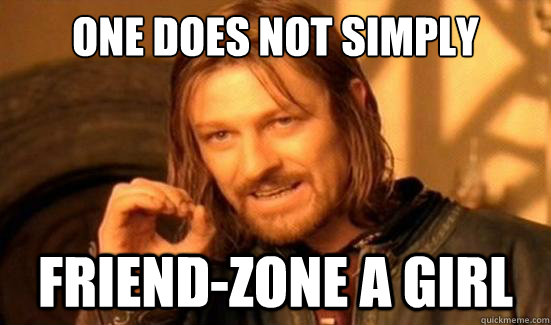 One Does Not Simply friend-zone a girl  Boromir