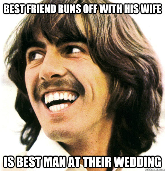Best friend runs off with his wife Is best man at their wedding  Good Guy George