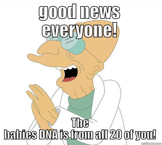 GOOD NEWS EVERYONE! THE BABIES DNA IS FROM ALL 20 OF YOU! Futurama Farnsworth