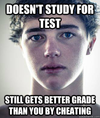 Doesn't study for test still gets better grade than you by cheating  