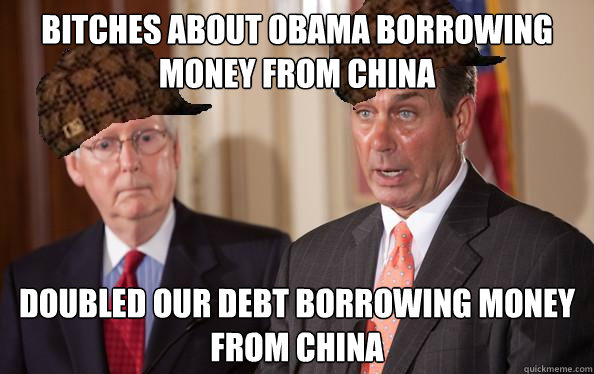 Bitches about Obama borrowing money from China Doubled our debt borrowing money from China - Bitches about Obama borrowing money from China Doubled our debt borrowing money from China  Scumbag Republicans