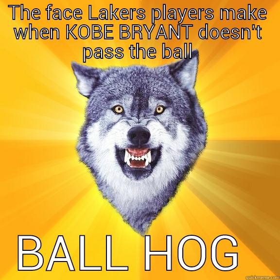 Ball Hog - THE FACE LAKERS PLAYERS MAKE WHEN KOBE BRYANT DOESN'T PASS THE BALL BALL HOG  Courage Wolf