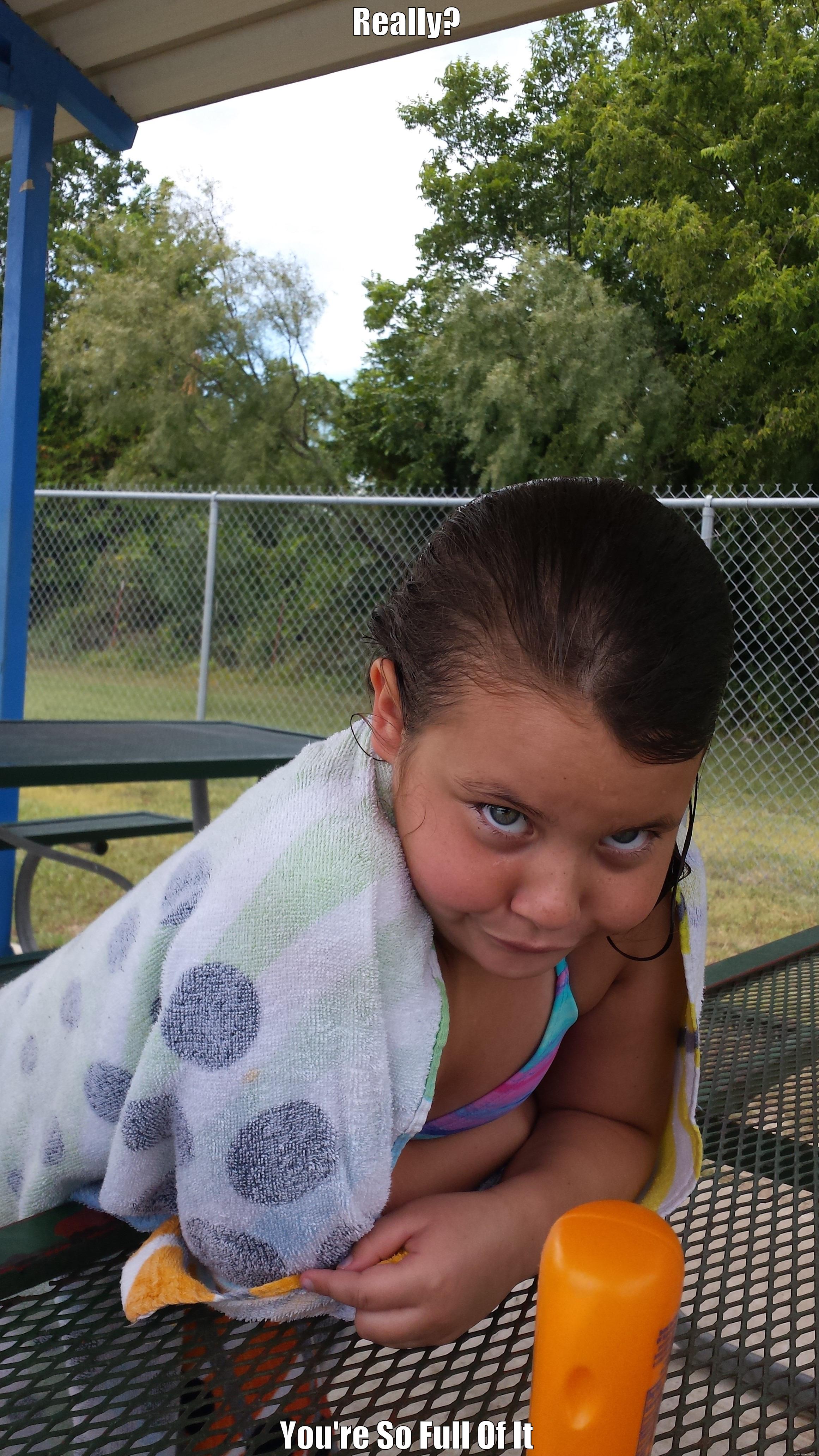 REALLY? YOU'RE SO FULL OF IT Misc