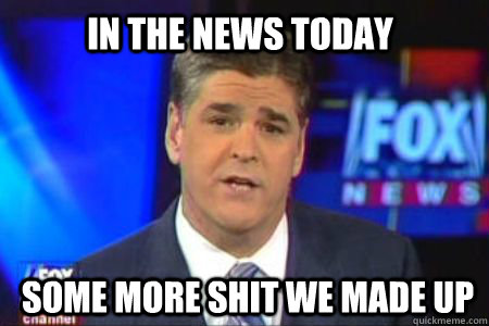 in the news today some more shit we made up - in the news today some more shit we made up  in the news today some more shit we made up - fox news