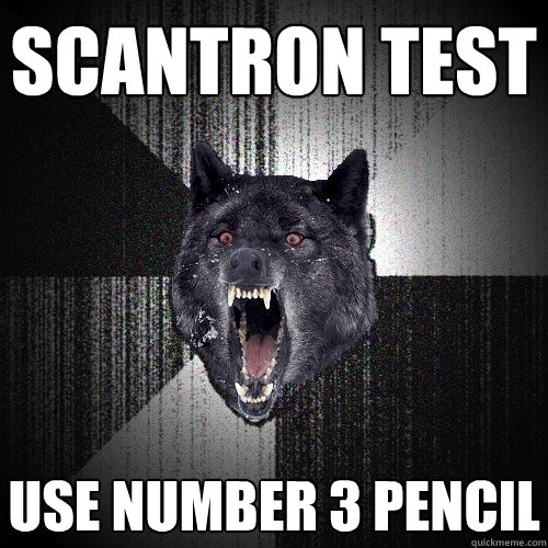scantron test use number 3 pencil   Insanity Wolf