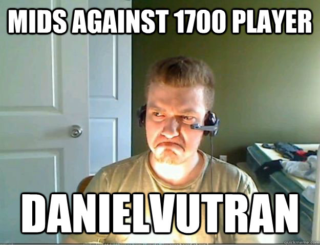 Mids against 1700 player Danielvutran  AngryTestie