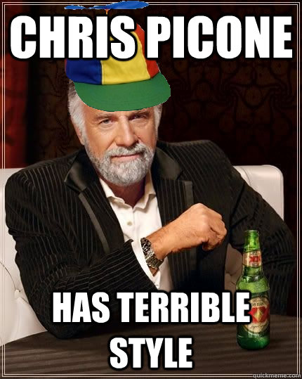 Chris Picone Has TERRIBLE STYLE - Chris Picone Has TERRIBLE STYLE  Most Interesting Son in the World