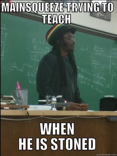 Mainsqeeze when he is stoned - MAINSQUEEZE TRYING TO TEACH  WHEN HE IS STONED Rasta Science Teacher