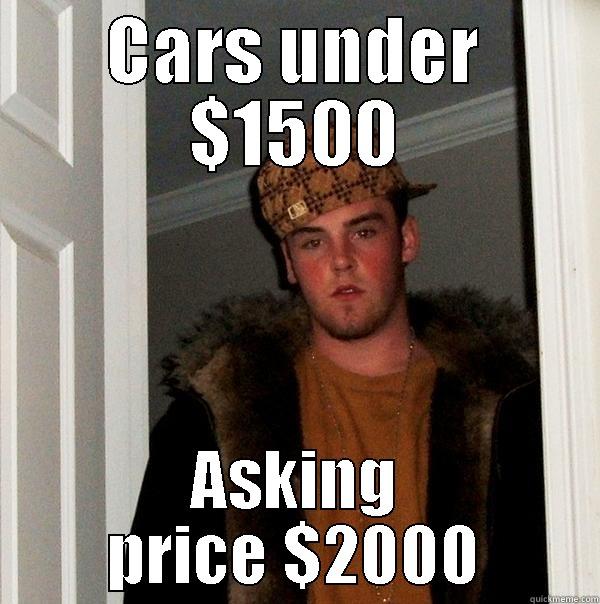 CARS UNDER $1500 ASKING PRICE $2000 Scumbag Steve
