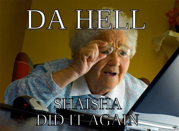 FACEBOOK QUESTIONS - DA HELL SHAISHA DID IT AGAIN Grandma finds the Internet