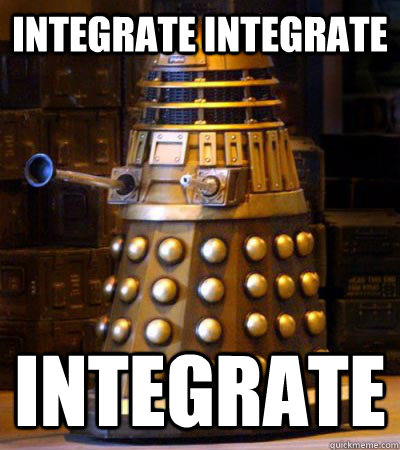 INTEGRATE INTEGRATE INTEGRATE - INTEGRATE INTEGRATE INTEGRATE  Generous Dalek