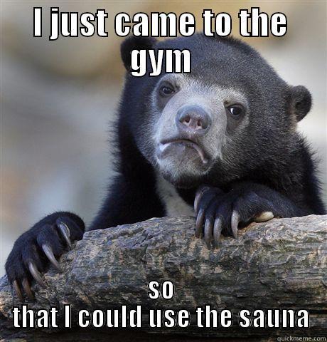 I JUST CAME TO THE GYM SO THAT I COULD USE THE SAUNA Confession Bear