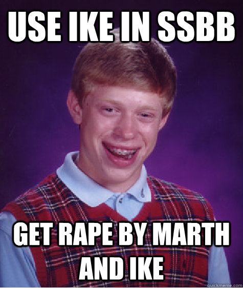 Use Ike in ssbb Get rape by Marth and Ike  Bad Luck Brain