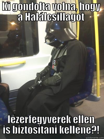 KI GONDOLTA VOLNA, HOGY A HALÁLCSILLAGOT LÉZERFEGYVEREK ELLEN IS BIZTOSÍTANI KELLENE?! Sad Vader