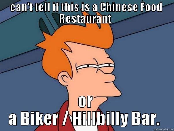 CAN'T TELL IF THIS IS A CHINESE FOOD RESTAURANT  OR A BIKER / HILLBILLY BAR.  Futurama Fry