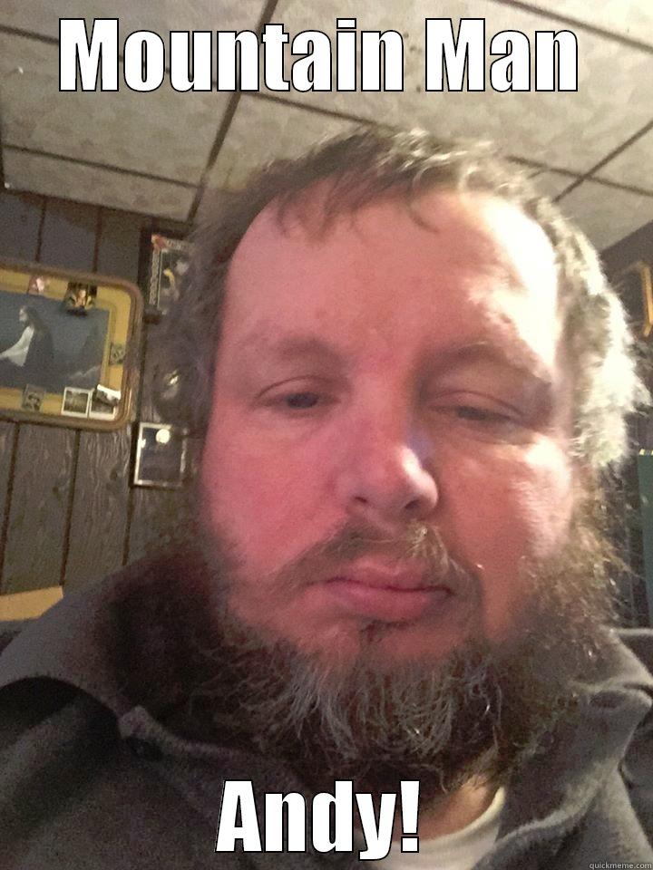 MOUNTAIN MAN ANDY! Misc