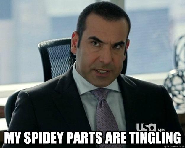  MY spidey parts are tingling -  MY spidey parts are tingling  Louis Litt