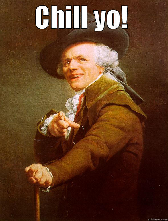 CHILL YO!  Joseph Ducreux