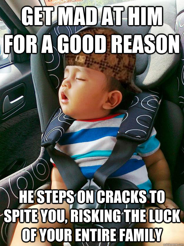 get mad at him for a good reason he steps on cracks to spite you, risking the luck of your entire family - get mad at him for a good reason he steps on cracks to spite you, risking the luck of your entire family  Scumbag baby