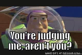  YOU'RE JUDGING ME, AREN'T YOU? Misc