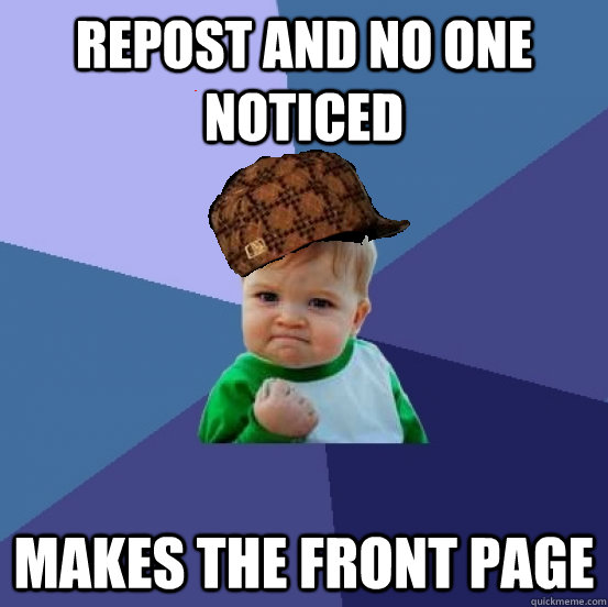 repost and no one noticed makes the front page  scumbag success kid