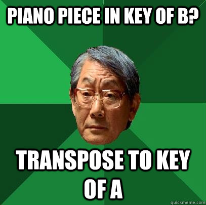 Piano piece in key of B? Transpose to Key of A - Piano piece in key of B? Transpose to Key of A  High Expectations Asian Father