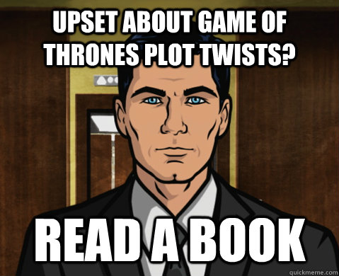 Upset about game of thrones plot twists? read a book  