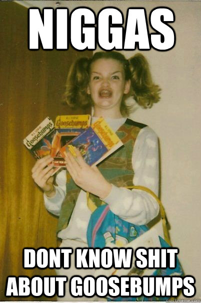 Niggas Dont know shit  about Goosebumps  BERKS