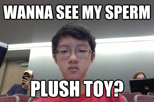 Wanna see my sperm plush toy?  Swagalicious Andy