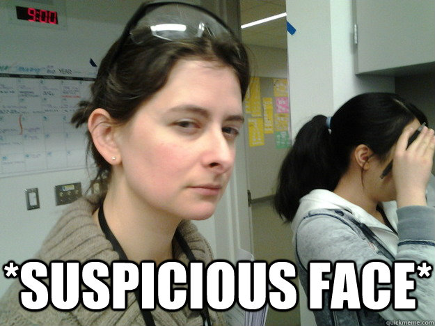 *Suspicious face*  