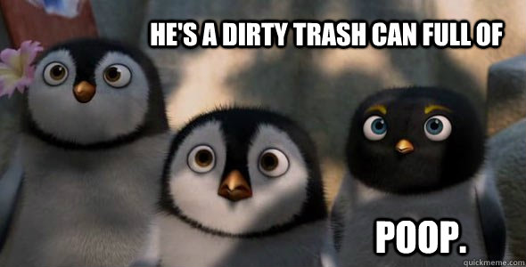 He's a dirty trash can full of Poop. - He's a dirty trash can full of Poop.  Romney