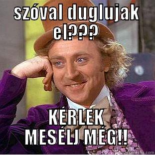 SZÓVAL DUGLUJAK EL??? KÉRLEK MESÉLJ MÉG!! Condescending Wonka